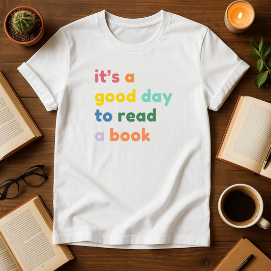 It's a Good Day To Read a Book T-Shirt, Cozy Reading Tee, Great Gift for Readers, Perfect for Book Clubs, Literature Appreciation
