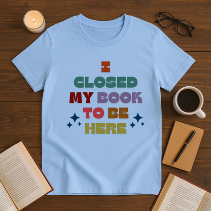 I Closed My Book To Be Here Softstyle T-Shirt