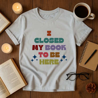 I Closed My Book To Be Here Softstyle T-Shirt
