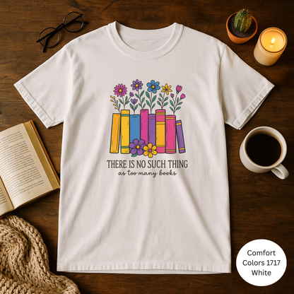There is no such thing as too many books Book Lover's Unisex T-shirt
