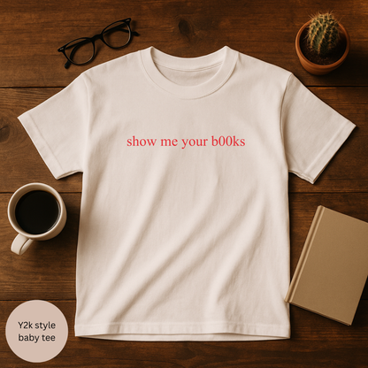 Show Me Your B00ks T-Shirt Y2K Baby Tee Style